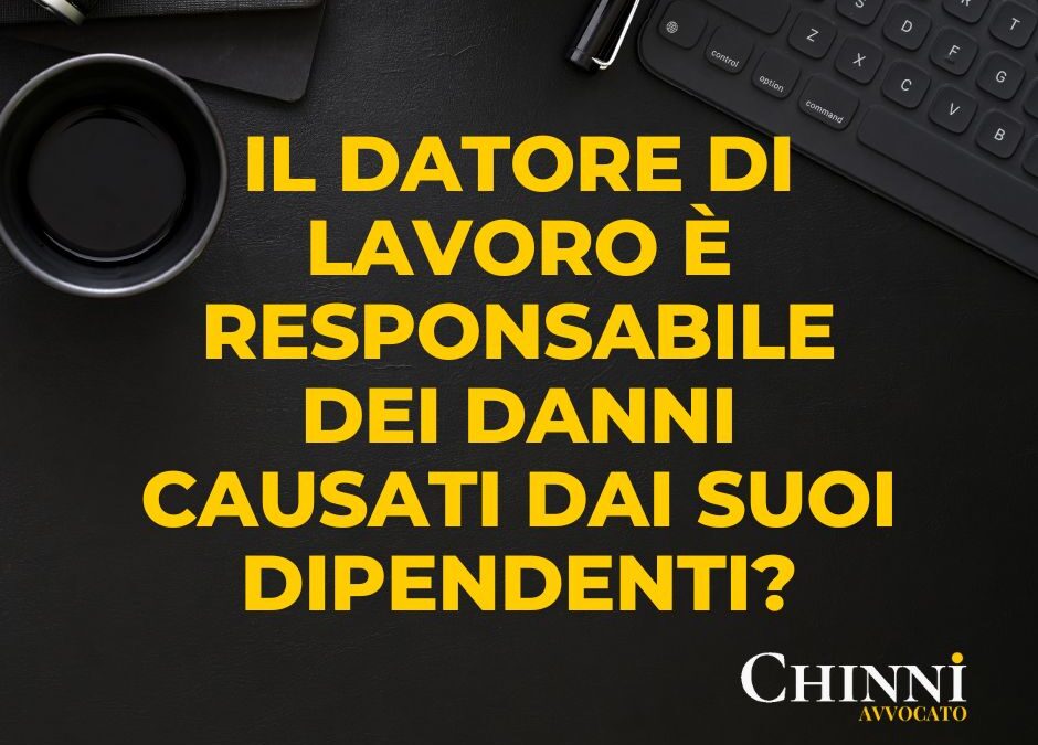 Il datore di lavoro è responsabile dei danni causati dal dipendente?