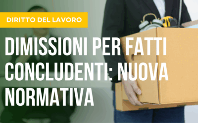 Dimissioni per fatti concludenti: come funziona la nuova normativa