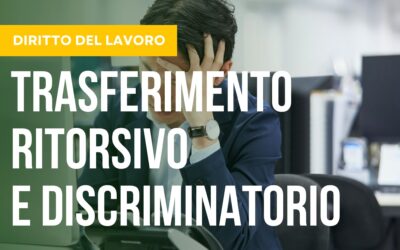 Trasferimento Ritorsivo e Discriminatorio